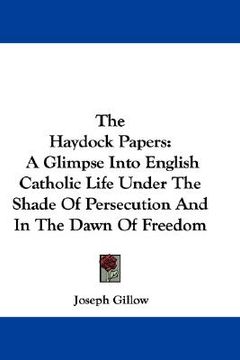 portada the haydock papers: a glimpse into english catholic life under the shade of persecution and in the dawn of freedom (en Inglés)