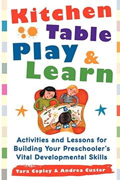portada Kitchen-Table Play and Learn: Activities and Lessons for Building Your Preschooler's Vital Developmental Skills (en Inglés)