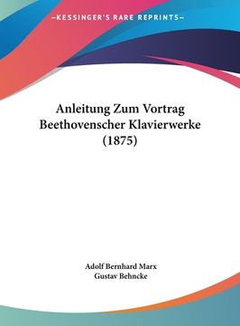portada Anleitung Zum Vortrag Beethovenscher Klavierwerke (1875) (in German)