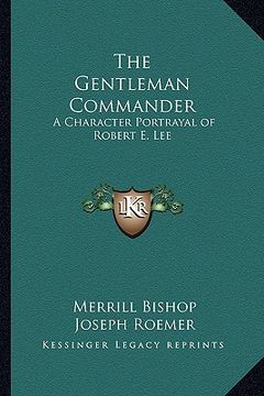 portada the gentleman commander: a character portrayal of robert e. lee (en Inglés)