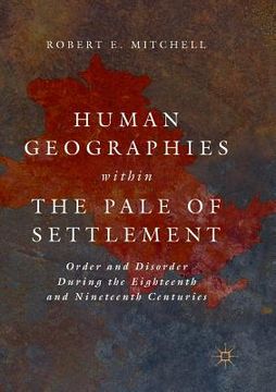 portada Human Geographies Within the Pale of Settlement: Order and Disorder During the Eighteenth and Nineteenth Centuries (in English)