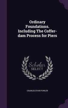 portada Ordinary Foundations. Including The Coffer-dam Process for Piers (in English)