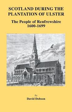portada scotland during the plantation of ulster: the people of renfrewshire, 1600-1699 (en Inglés)