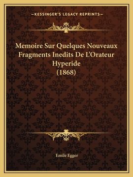 portada Memoire Sur Quelques Nouveaux Fragments Inedits De L'Orateur Hyperide (1868) (in French)