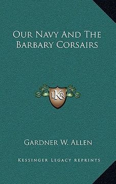 portada our navy and the barbary corsairs (en Inglés)