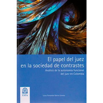 portada El Papel Del Juez En La Sociedad De Contrastes. Análisis De La Autonomía Funcional Del Juez En Colombia (in Spanish)