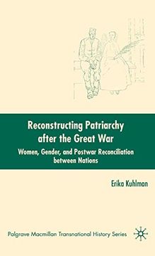 portada Reconstructing Patriarchy After the Great War: Women, Gender, and Postwar Reconciliation Between Nations (Palgrave Macmillan Transnational History Series) (in English)