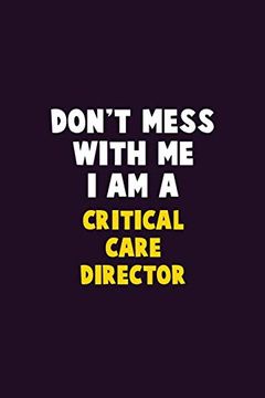 portada Don't Mess With me, i am a Critical Care Director: 6x9 Career Pride 120 Pages Writing Nots (en Inglés)