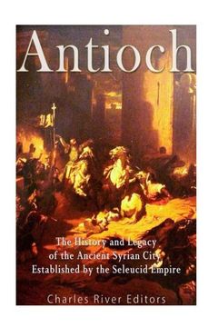 portada Antioch: The History and Legacy of the Ancient Syrian City Established by the Seleucid Empire (in English)