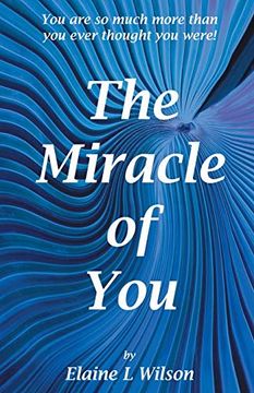 portada The Miracle of You: You are so Much More Then you Ever Thought you Were! (in English)
