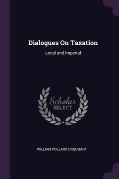 portada Dialogues On Taxation: Local and Imperial (en Inglés)