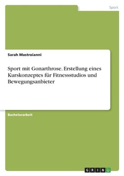 portada Sport mit Gonarthrose. Erstellung eines Kurskonzeptes für Fitnessstudios und Bewegungsanbieter (en Alemán)