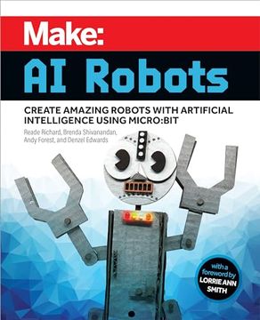 portada Make: Ai Robots: Create Amazing Robots With Artificial Intelligence Using Micro: Bit (in English)