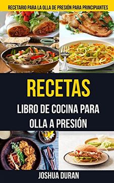portada Recetas: Libro de Cocina Para Olla a Presión (Recetario Para la Olla de Presión Para Principiantes) (in Spanish)