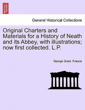 portada original charters and materials for a history of neath and its abbey, with illustrations; now first collected. l.p. (en Inglés)