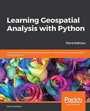 portada Learning Geospatial Analysis With Python: Understand gis Fundamentals and Perform Remote Sensing Data Analysis Using Python 3. 7, 3rd Edition (en Inglés)