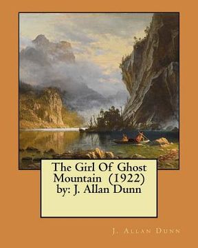 portada The Girl Of Ghost Mountain (1922) by: J. Allan Dunn (en Inglés)