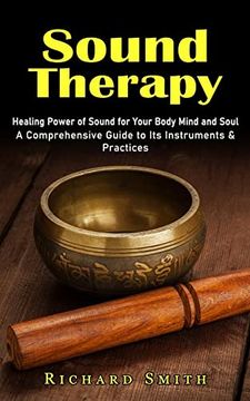 portada Sound Therapy: Healing Power of Sound for Your Body Mind and Soul (a Comprehensive Guide to its Instruments & Practices) (in English)