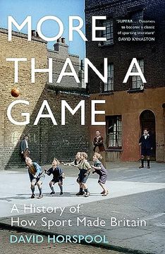 portada More Than a Game: A History of how Sport Made Britain