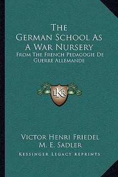 portada the german school as a war nursery: from the french pedagogie de guerre allemande (en Inglés)