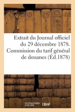 portada Extrait Du Journal Officiel Du 29 Décembre 1878. Commission Du Tarif Général de Douanes: Séance Du 18 Novembre 1878. Déposition de la Chambre Syndical