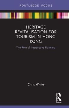 portada Heritage Revitalisation for Tourism in Hong Kong: The Role of Interpretive Planning (en Inglés)