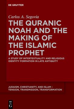 portada The Quranic Noah and the Making of the Islamic Prophet (Judaism, Christianity, and Islam - Tension, Transmission, Transformation) [Soft Cover ] (in English)