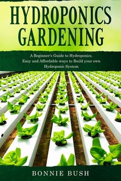 portada HYDROPONICS Gardening: Start your Hydroponic System and Grow Fresh Organic Herbs, Fruits and Vegetables. (en Inglés)