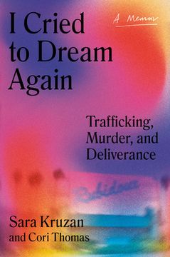 portada I Cried to Dream Again: Trafficking, Murder, and Deliverance -- A Memoir (in English)