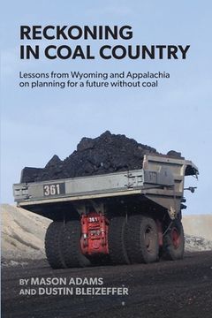 portada Reckoning in Coal Country: Lessons from Wyoming and Appalachia on planning for a future without coal (en Inglés)