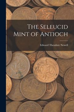 portada The Seleucid Mint of Antioch (en Inglés)