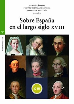 portada Sobre España en el Largo Siglo Xviii (Estudios Históricos la Olmeda. Piedras Angulares) (in Spanish)
