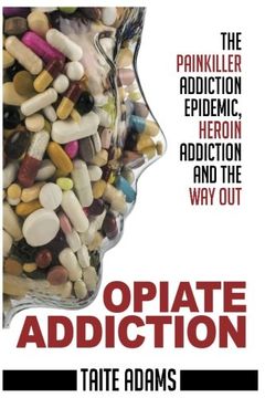 portada Opiate Addiction - The Painkiller Addiction Epidemic, Heroin Addiction and the Way Out (en Inglés)