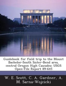 portada Guidebook for Field Trip to the Mount Bachelor-South Sister-Bend Area, Central Oregon High Cascades: Usgs Open-File Report 89-645 (en Inglés)