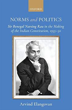 portada Norms and Politics: Sir Benegal Narsing rau in the Making of the Indian Constitution, 1935-50 (in English)