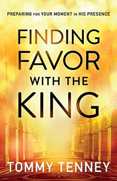 portada Finding Favor With the King: Preparing for Your Moment in his Presence (in English)