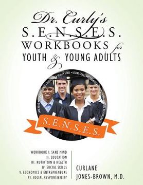 portada Dr. Curly's S.E.N.S.E.S. Workbooks for Youth & Young Adults: Workbook I: Sane Mind II. Education III. Nutrition & Health IV. Social Skills V. Economic (en Inglés)