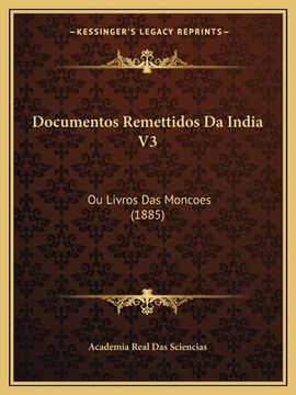 portada Documentos Remettidos Da India V3: Ou Livros Das Moncoes (1885) (en Portugués)