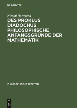 portada Des Proklus Diadochus Philosophische Anfangsgründe der Mathematik: Nach den Ersten Zwei Büchern des Euklidkommentars (Philosophische Arbeiten) (German Edition) (en Alemán)