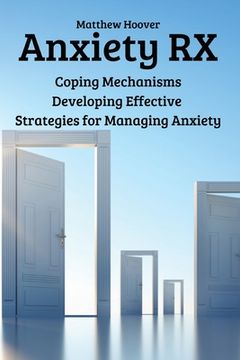 portada Anxiety RX: Coping Mechanisms Developing Effective Strategies for Managing Anxiety