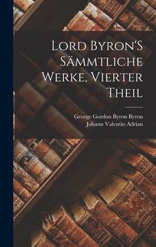 portada Lord Byron'S Sämmtliche Werke, Vierter Theil (in German)