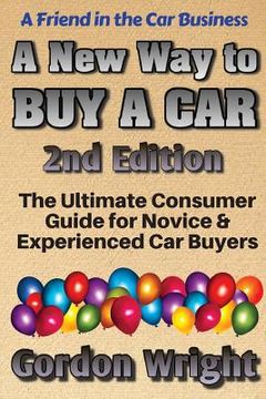 portada A New Way to Buy a Car - 2nd Edition: The Ultimate Consumer Awareness Guide for Novice & Experienced Car Shoppers