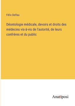 portada Déontologie médicale, devoirs et droits des médecins vis-à-vis de l'autorité, de leurs confrères et du public (en Francés)