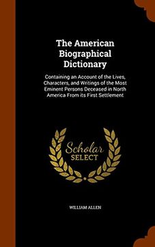 portada The American Biographical Dictionary: Containing an Account of the Lives, Characters, and Writings of the Most Eminent Persons Deceased in North America From its First Settlement