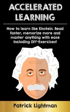 portada Accelerated Learning: How to learn like Einstein: Read faster, memorize more and master anything with ease - including DIY-exercises 