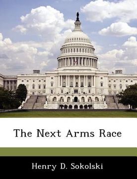 portada the next arms race (en Inglés)