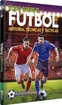 portada Todo Sobre Futbol Historia Tecnicas y Tacticas [Edicion Actualizada]