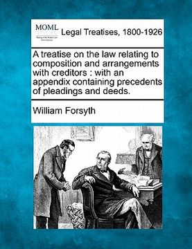 portada a treatise on the law relating to composition and arrangements with creditors: with an appendix containing precedents of pleadings and deeds. (en Inglés)