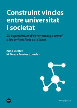 portada Construint Vincles Entre Universitat i Societat. 20 Experiències D’Aprenentatge Servei a les Universitats Catalanes (in Spanish)