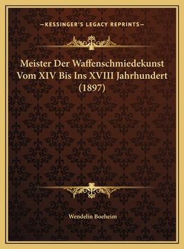 portada Meister Der Waffenschmiedekunst Vom XIV Bis Ins XVIII Jahrhundert (1897) (en Alemán)